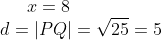 x=8\\ d=|PQ|=\sqrt{25}=5