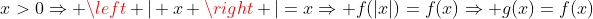 x>0Rightarrow left | x 
ight |=xRightarrow f(|x|)=f(x)Rightarrow g(x)=f(x)