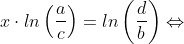 x\cdot ln\left ( \frac{a}{c} \right )=ln\left (\frac{d}{b} \right )\Leftrightarrow
