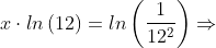 x\cdot ln\left ( 12 \right )=ln\left ( \frac{1}{12^2}\right )\Rightarrow