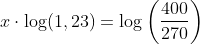x\cdot\log(1,23)=\log\left(\frac{400}{270} \right )