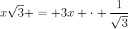 xsqrt{3} = 3x cdot frac{1}{sqrt{3}}