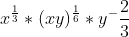x^\frac{1}{3}* (xy)^\frac{1}{6} * y ^ - \frac{2}{3}