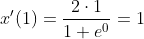 x^\prime(1)= \frac{2\cdot1}{1+e^{0}} = 1