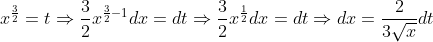 x^{\frac{3}{2}}=t \Rightarrow \frac{3}{2} x^{\frac{3}{2}-1} d x=d t \Rightarrow \frac{3}{2} x^{\frac{1}{2}} d x=d t \Rightarrow d x=\frac{2}{3 \sqrt{x}} d t