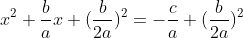 x^{2}+\frac{b}{a}x+(\frac{b}{2a})^{2}=-\frac{c}{a}+(\frac{b}{2a})^{2}