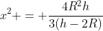 x^{2} = frac{4R^{2}h}{3(h-2R)}
