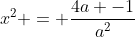 x^{2} = frac{4a -1}{a^{2}}