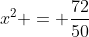 x^{2} = frac{72}{50}