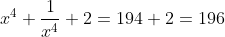 x^{4}+\frac{1}{x^{4}}+2=194+2=196