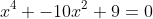 x^{4} -10x^{2}+9=0