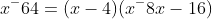 x^-64=(x-4)(x^-8x-16)