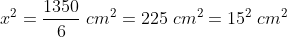 x^2=frac{1350}{6};cm^2= 225 ;cm^2=15^2 ;cm^2