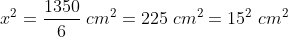 x^2=frac{1350}{6};cm^2= 225 ;cm^2=15^2 ;cm^2