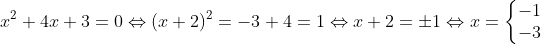 x^2+4x+3=0 \Leftrightarrow (x+2)^2=-3+4=1\Leftrightarrow x+2=\pm 1\Leftrightarrow x=\left\{\begin{matrix} -1\\-3 \end{matrix}\right.