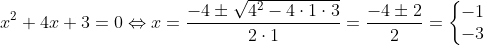 x^2+4x+3=0\Leftrightarrow x=\frac{-4\pm \sqrt{4^2-4\cdot 1\cdot 3}}{2\cdot 1} = \frac{-4\pm 2}{2}=\left\{\begin{matrix} -1\\-3 \end{matrix}\right.