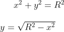 x^2+y^2=R^2\\ \\y=\sqrt{R^2-x^2}