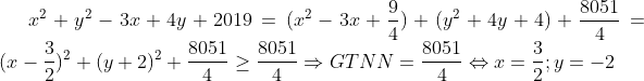 x^2+y^2-3x+4y+2019=(x^2-3x+\frac{9}{4})+(y^2+4y+4)+\frac{8051}{4}=(x-\frac{3}{2})^2+(y+2)^2+\frac{8051}{4}\geq \frac{8051}{4}\Rightarrow GTNN= \frac{8051}{4}\Leftrightarrow x=\frac{3}{2};y=-2