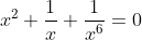 x^2+frac{1}{x}+frac{1}{x^6}=0