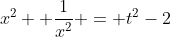x^2 +frac{1}{x^2} = t^2-2