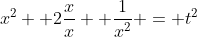 x^2 +2frac{x}{x} +frac{1}{x^2} = t^2