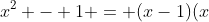 x^2 - 1 = (x-1)(x+1)