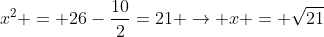 x^2 = 26-frac{10}{2}=21 rightarrow x = sqrt{21}