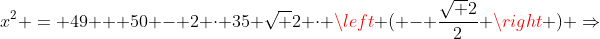 x^2 = 49 + 50 - 2 cdot 35 sqrt 2 cdot left ( - frac{sqrt 2}{2} 
ight ) Rightarrow