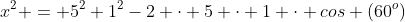 x^2 = 5^2+1^2-2 cdot 5 cdot 1 cdot cos (60^o)