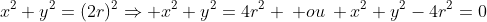 x^2+y^2=(2r)^2Rightarrow x^2+y^2=4r^2 : ou: x^2+y^2-4r^2=0