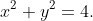 x^2+y^2=4.