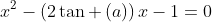 x^2-left(2	an left(aight)ight)x-1=0