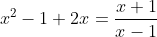 x^2-1+2x=frac{x+1}{x-1}