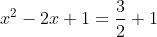x^2-2x+1=\frac{3}{2}+1