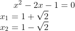x^2-2x-1=0 \\ x_1=1+\sqrt{2}\\ x_2=1-\sqrt{2}