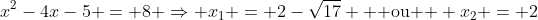 x^2-4x-5 = 8 Rightarrow x_1 = 2-sqrt{17} 	ext{ }	ext{ ou }	ext{ } x_2 = 2+sqrt{17}