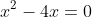 x^2-4x=0