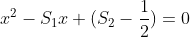 x^2-S_{1}x+(S_{2}-frac{1}{2})=0
