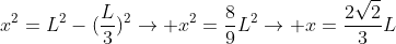 x^2=L^2-(frac{L}{3})^2
ightarrow x^2=frac{8}{9}L^2
ightarrow x=frac{2sqrt2}{3}L