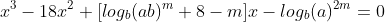 x^3-18x^2+[log_b(ab)^m+8-m]x-log_b(a)^{2m}=0