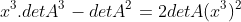 2x^6.detA+x^3.detA^3-detA^2=2detA(x^3)^2+detA^3.(x^3)-detA^2