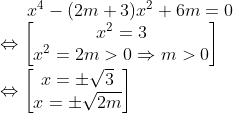 x^4-(2m+3)x^2+6m=0\\ \Leftrightarrow \begin{bmatrix} x^2=3\\ x^2=2m>0\Rightarrow m> 0 \end{matrix}\\ \Leftrightarrow \begin{bmatrix} x=\pm\sqrt{3}\\ x=\pm\sqrt{2m} \end{matrix}
