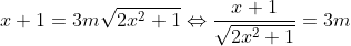 x+1=3m\sqrt{2x^{2}+1}\Leftrightarrow \frac{x+1}{\sqrt{2x^{2}+1}}=3m