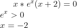 x*e^x(x+2)=0\\ e^x>0\\ x=-2