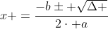 x =\frac{-b\pm \sqrt{\Delta }}{2\cdot a}