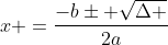 x =frac{-bpm sqrt{Delta }}{2a}
