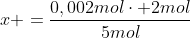 x =frac{0,002molcdot 2mol}{5mol}