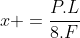 x =frac{P.L}{8.F}