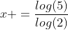 x =frac{log(5)}{log(2)+log(5)}