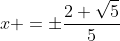 x =pmfrac{2 sqrt5}{5}